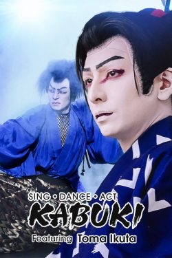 Sing, Dance, Act: Kabuki featuring Toma Ikuta (2022) ร้อง เต้น แสดง: คาบูกิโดยโทมะ อิคุตะ