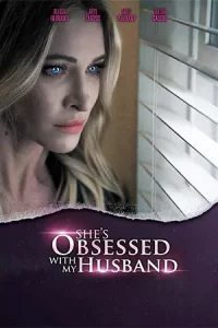 She’s Obsessed With My Husband (2024)