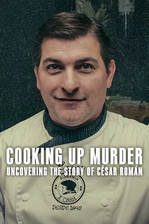 ซีรี่ย์ฝรั่ง Cooking Up Murder: Uncovering the Story of César Román (2024) คำสารภาพของเชฟฆาตกร