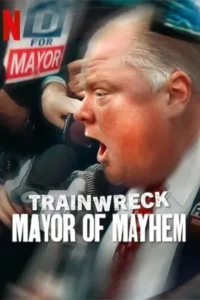 Trainwreck Mayor of Mayhem (2025) อภิมหาวายป่วง: นายกเทศมนตรีแห่งความโกลาหล